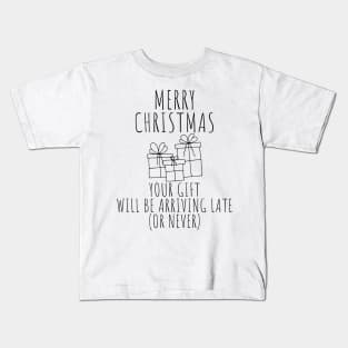 Merry Christmas Your Gift Will Be Arriving Late Or Never. Christmas Humor. Rude, Offensive, Inappropriate Christmas Design In Black Kids T-Shirt